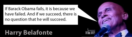 Harry Belafonte: If Barack fails, it is because we have failed. And if we succeed, there is no question that he will!